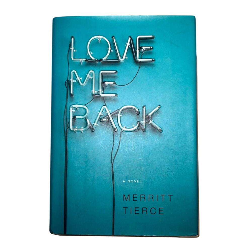 Love Me Back by Merritt Tierce Hardcover First Edition 2014 | Literary Fiction